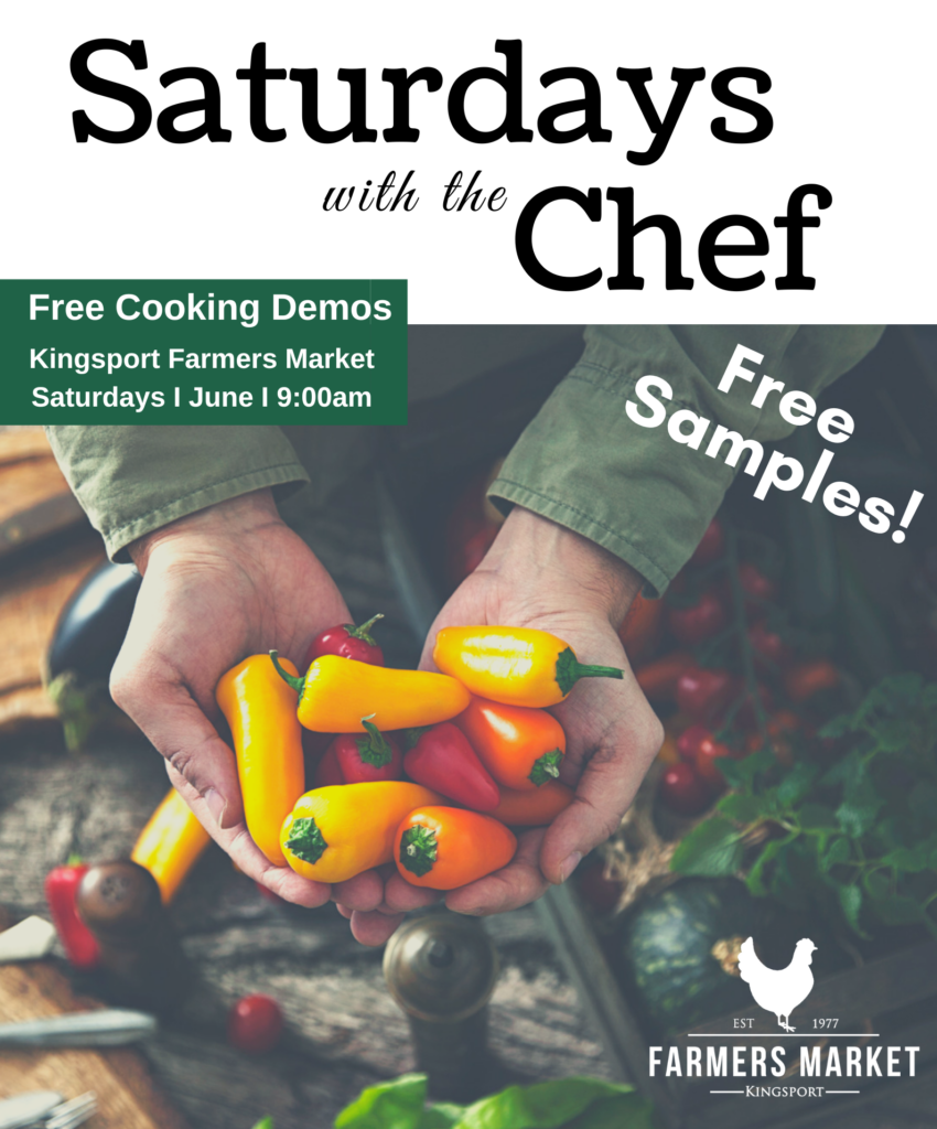 Graphic with photo of hands holding peppers with text that says 'Saturdays with the Chef
Free Cooking Demos
Kingsport Farmers Market
Saturdays | June | 9:00am
Free Samples' with the Kingsport Farmers Market logo.